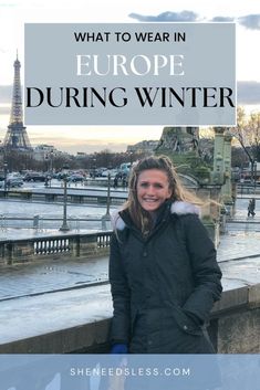 a woman standing in front of the eiffel tower with text overlay saying what to wear in europe during winter