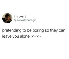 A funny Tweet saying "Pretending to be boring so they can leave me alone" Introvert Humor Funny, Introverts Quotes, Introverted Feeling, Introvert Aesthetic, Introverted Intuition, Introvert Funny, Eng Quotes, Introvert Jokes, Introvert Love