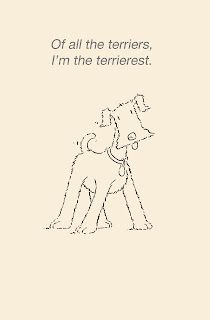 a drawing of a dog with the caption of all the terriers, i'm the terrierest