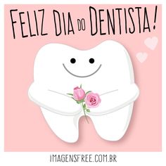 Imagem com mensagem do Dia do Dentista. Ilustração com desenho de dente segurando flores. Dentist Day, Dental Center, Dental Floss, Mood Humor, Design Thinking, Medicine, Birthday Cards, Funny Memes, Personal Care