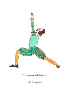 a drawing of a man doing yoga with the words to him come be true shakespeare