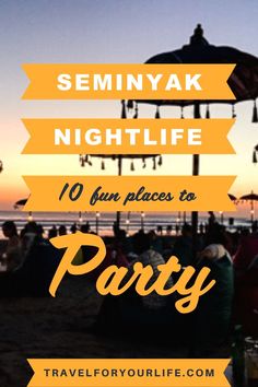 people sitting on the beach at sunset with text overlay saying seminyak nightlife 10 fun places to party