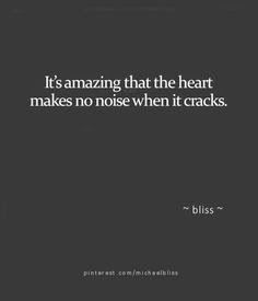 a black and white photo with the words it's amazing that the heart makes no noise when it cracks