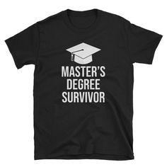 a black shirt that says master's degree survivor