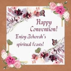 a card with flowers and butterflies on it says happy convention enjoy jehoah's spring feast