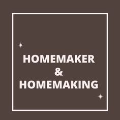 the words homemaker and homemaking are in white on a brown background with stars