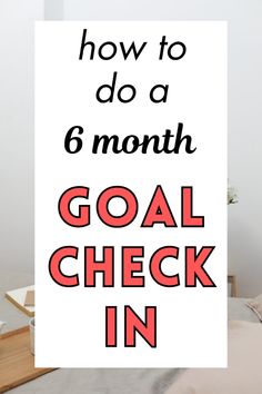 a poster with the words how to do a 6 month goal check in on it