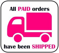 a pink truck with the words, all paid orders have been shipped