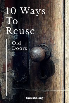 an old door handle with the words 10 ways to reuse old doors on it