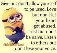 a minion holding a microphone with the caption give but don't allow yourself to be used