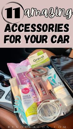 an open suitcase filled with personal care items and the words 11 amazing accessories for your car