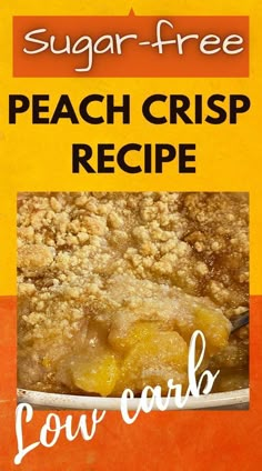 the cover of sugar - free peach crisp recipe is shown in this advertisement for low carb