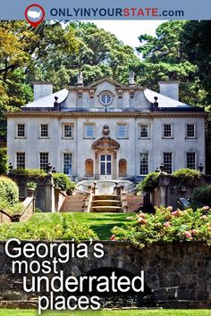 a large white house surrounded by greenery and flowers with the words georgia's most underrated places