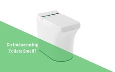 a white toilet sitting on top of a green and white background with the words do incinerating toilets smell?