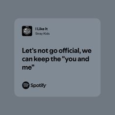 an ad for spotify with the caption'let's not go official, we can keep the'you and me '