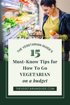 the vegetarian guide's 15 must - know tips for how to go vegetarian on a budget