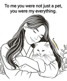 a woman holding a cat with the caption to me you were not just a pet, you were my everything