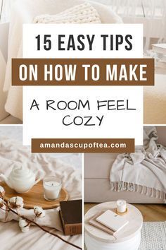 a collage of photos with the words, 15 easy tips on how to make a room feel cozy