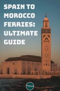 the cover of spain to morocco ferries ultimate guide, with an image of a clock tower in