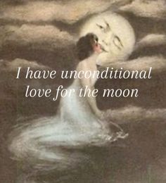 a painting with the words i have unconditional love for the moon