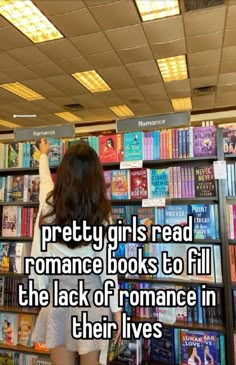 a girl standing in front of a bookshelf with the words pretty girls read romance books to fill the lack of romance in their lives