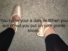 two pairs of shoes with the words you know your dance when you are bored you put on your pointy shoes