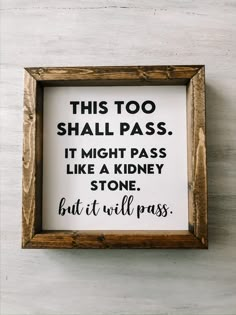 this too shall pass it might pass like a kidney stone but it will pass