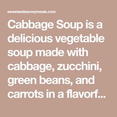 cabbage soup is a delicious vegetable soup made with cabbage, zucchini, green beans, and carrots in a flavor