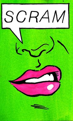 a drawing of a woman's mouth with a speech bubble above it that says scram