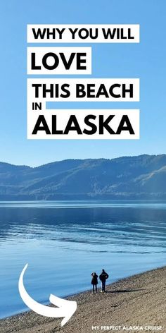 two people standing on the shore of a lake with mountains in the background and text that reads, why you will love this beach in alaska