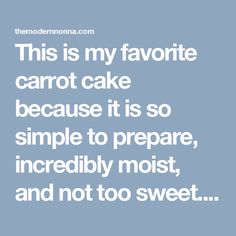 the quote for this is my favorite carrot cake because it is so simple to prepare, incredibly