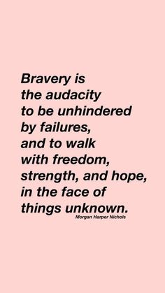 a quote that reads, brave is the auduity to be uninformeded by