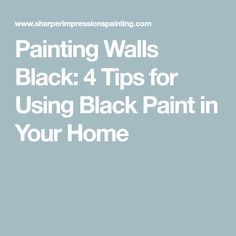 the words painting walls black 4 tips for using black paint in your home