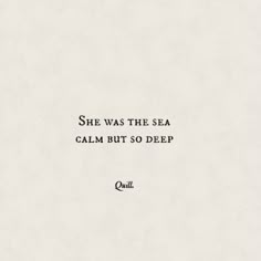 the quote she was the sea calm but so deep on white paper with black ink