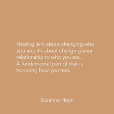 a quote from susan heyn that says,'healing isn't about changing who you are it's about changing your