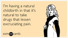 I'm having a natural childbirth in that it's natural to take drugs that lessen excruciating pain. Pregnancy Memes, Natural Childbirth, Ob Nursing, Pregnancy Quotes, Pregnancy Humor, Mom Stuff, Lil Baby