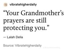 an image of a quote with the words your grandmother's prayers are still protecting you