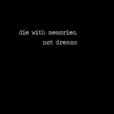 the words die with memories, not dreams are written in white on a black background