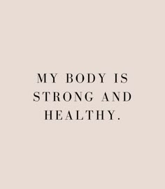 a quote that says, my body is strong and healthy