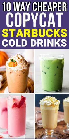 the top ten starbuck's cold drinks are shown in this collage with text that reads 10 way cheaper copycat starbucks starbucks starbucks starbucks starbucks starbuckss cold drinks