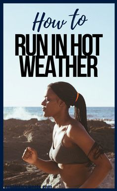 a woman running on the beach with text overlay reading how to run in hot weather