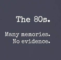 the 80's many memories no evidence