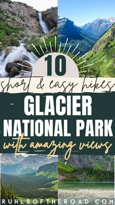 glacier national park with amazing views and text overlay that reads, short & easy hikes glacier national park with amazing views