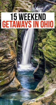 waterfall with text overlay that says 15 weekend getaways in ohio on it