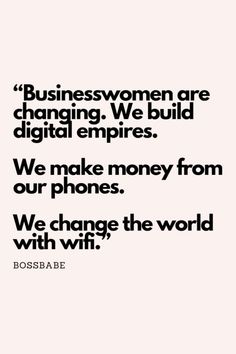 a quote that reads, business women are changing we build digital empires we make money from our phones we change the world with wifi