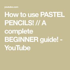 the text how to use pastel pencils / a complete beginner guide