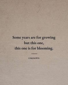 an old book with the quote some years are for growing but this one, this one is for blooming