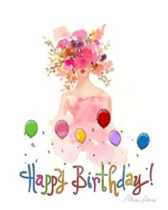 a watercolor painting of a woman with balloons and flowers on her head, saying happy birthday