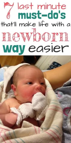 a baby wrapped up in a blanket with the words, last minute must do's that make life with a newborn way easier