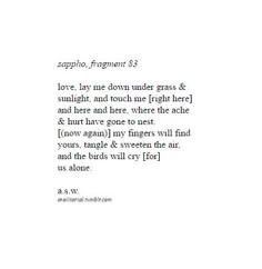 the text is written in black and white on a piece of paper that says love, lay me down under grass & sulphh and touch me right here